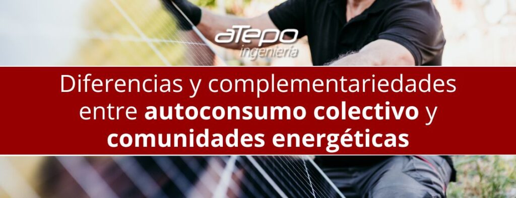 Diferencias y complementariedades entre autoconsumo colectivo y comunidades energéticas